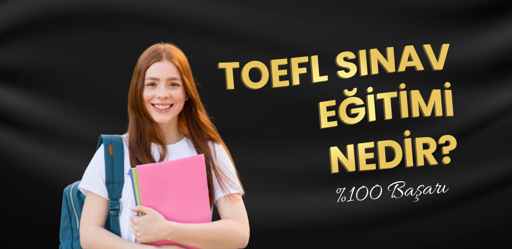 TOEFL Sınav Eğitimi Nedir? | Ataşehir American Vip Yabancı Dil Kursu